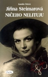 Jiřina Steimarová - Ničeho nelituju