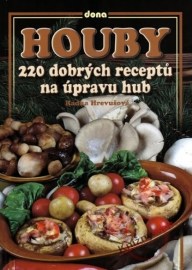 Houby - 220 dobrých receptů na úpravu hub