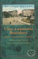 Ulice a námestia Bratislavy – Mesto Františka Jozefa - cena, porovnanie