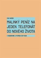 Malinký peníz na jeden telefonát do nového života - cena, porovnanie