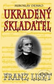 Franz Liszt - Ukradený skladatel