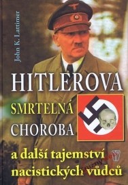 Hitlerova smrtelná choroba a další tajemství nacistických vůdců