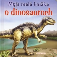 Moja malá knižka o dinosauroch - cena, porovnanie