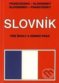 Francúzsko - slovenský, slovensko - francúzsky slovník pre školy a dennú prax