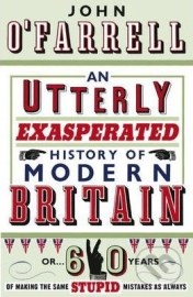 An Utterly Exasperated History of Modern Britain