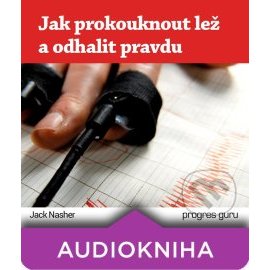 Jak prokouknout lež a odhalit pravdu