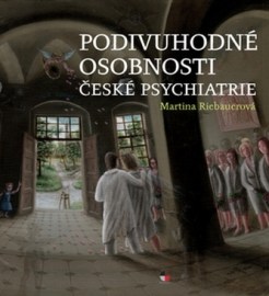 Podivuhodné osobnosti české psychiatrie