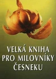 Velká kniha pro milovníky česneku