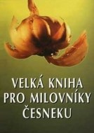 Velká kniha pro milovníky česneku - cena, porovnanie