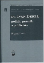 Dr. Ivan Dérer: Politik, právnik a publicista