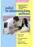 Jak přežít pobyt ve zdravotnickém zařízení - 100+1 otázek a odpovědí pro pacienty - cena, porovnanie