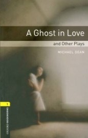 Oxford Bookworms Library 1 (Playscript) Ghost in Love