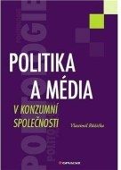 Politika a média v konzumní společnosti - cena, porovnanie