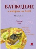 Batikujeme a malujeme na textil - batikování, malování na tašky, trička, na hedvábí - cena, porovnanie