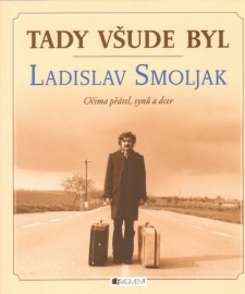 Tady všude byl Ladislav Smojlak