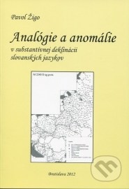 Analógie a anomálie v substantívnej deklinácii slovanských jazykov