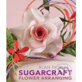 Alan Dunn's Sugarcraft Flower Arranging