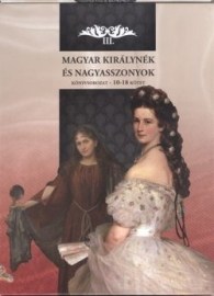 Magyar királynék és nagyasszonyok III.