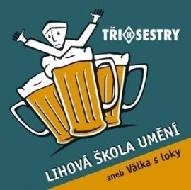 Tři sestry - Lihová škola umění aneb Válka s loky