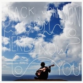 Jack Johnson - From Here To Now To You