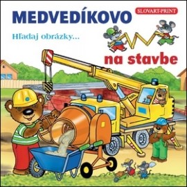 Medvedíkovo Hľadaj obrázky... na stavbe