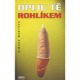 Opiju tě rohlíkem