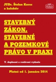 Stavebný zákon, stavebné a pozemkové právo v praxi platné od 1.1.2014 - 5. vydanie