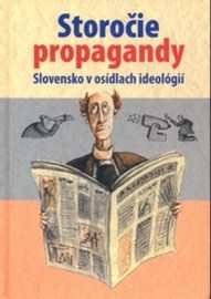 Storočie propagandy.Slovensko v osídlach ideológií