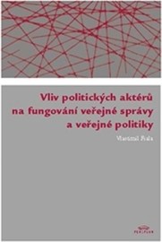 Vliv politických aktérů na fungování veřejné správy a veřejné politiky