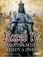 Karel IV. - Památná místa tehdy a dnes - cena, porovnanie