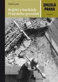 Zmizelá Praha Bojiště a barikády Pražského povstání