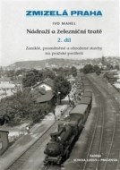 Zmizelá Praha - Nádraží a železniční tratě 2.díl - cena, porovnanie