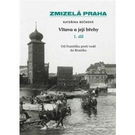 Zmizelá Praha Vltava a její břehy