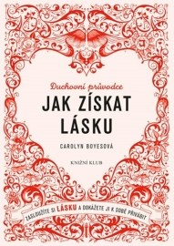 Jak získat lásku - Zasloužíte si lásku a dokážete ji k sobě přivábit