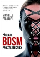 Základy BDSM pro začátečníky - Příručka pro dominanty a submisivy začínající objevovat tento životní styl - cena, porovnanie