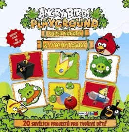 Angry Birds Playground - Super nápady a vychytávky (20 skvělých projektů pro tvořivé děti)