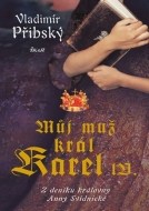 Můj muž král Karel IV. - Z deníku královny Anny Svídnické - 3.vydání - cena, porovnanie