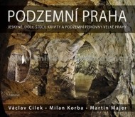 Podzemní Praha - Jeskyně, doly, štoly, krypty a podzemní pískovny velké Prahy - 2.vydání - cena, porovnanie