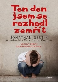 Ten den jsem se rozhodl zemřít - Mrazivý příběh šikanovaného chlapce