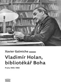 Vladimír Holan, bibliotékář Boha (Praha 1905–1980)