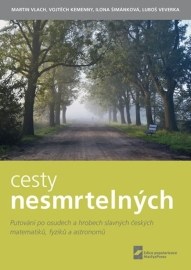 Cesty nesmrtelných - Putování po osudech a hrobech slavných českých matematiků, fyziků a astronomů