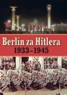 Berlín za Hitlera 1939 - 1945 - cena, porovnanie