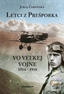 Letci z Prešporka vo Veľkej vojne 1914 – 1918 - cena, porovnanie