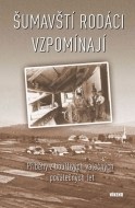 Šumavští rodáci vzpomínají - Příběhy z bouřlivých válečných i poválečných let - cena, porovnanie