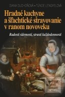 Hradné kuchyne a šľachtické stravovanie v ranom novoveku - cena, porovnanie