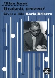 Dvakrát zrozený - Život a dílo Karla Reinera