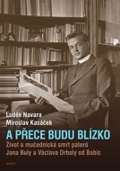 A přece budu blízko - Život a mučednická smrt páterů Jana Buly a Václava Drboly od Babic - cena, porovnanie