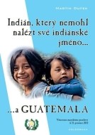 Indián, který nemohl nalézt své indiánské jméno...a Guatemala - cena, porovnanie