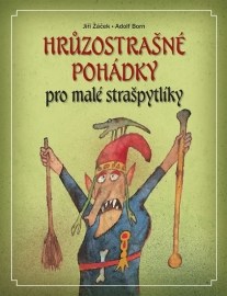 Hrůzostrašné pohádky pro malé strašpytlíky - 2.vydání