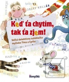 Keď ťa chytím, tak ťa zjem! - Veľká detektívna naháňačka myšiaka Tima a Cyrila